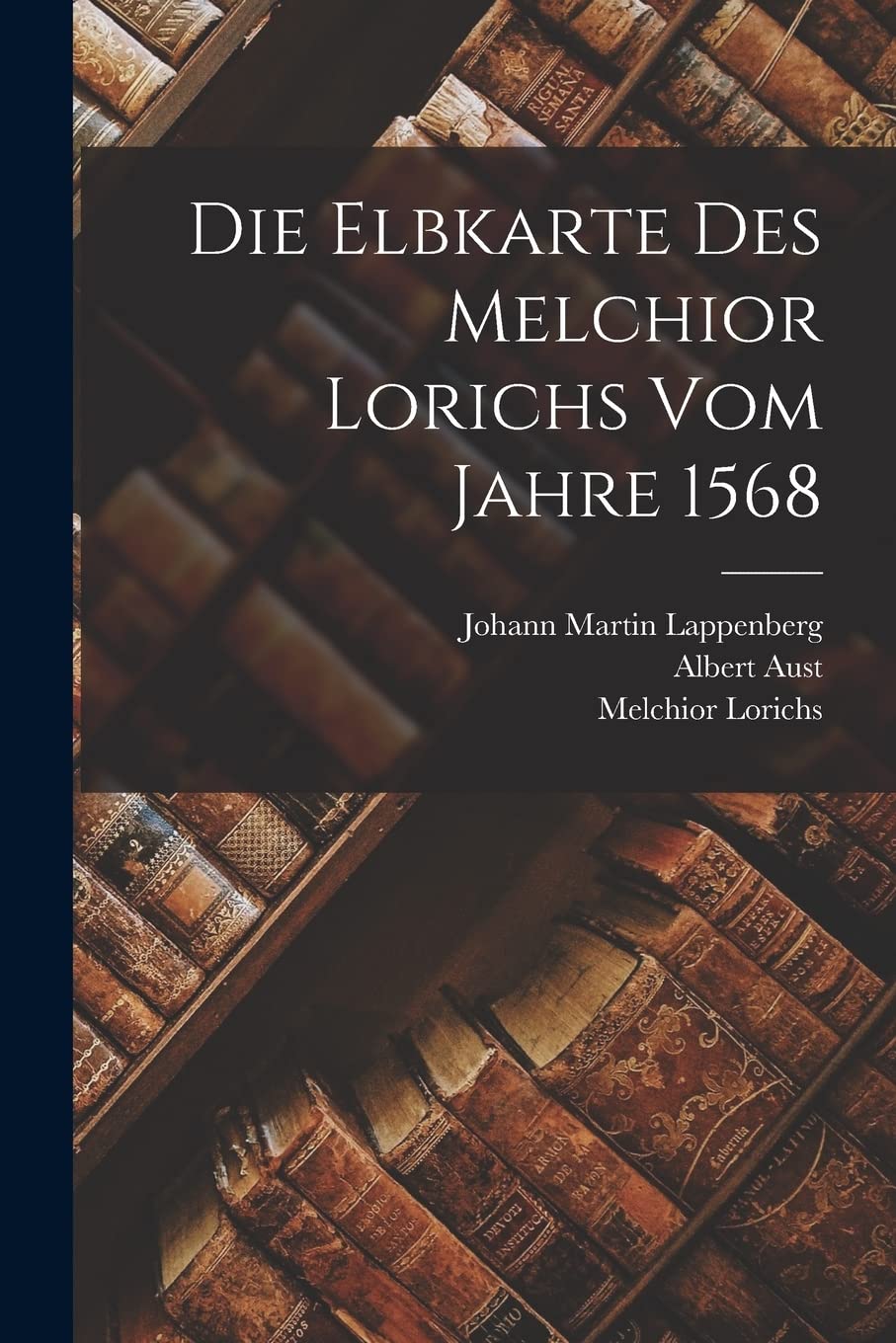 Die Elbkarte des Melchior Lorichs vom Jahre 1568 Contemporary literature