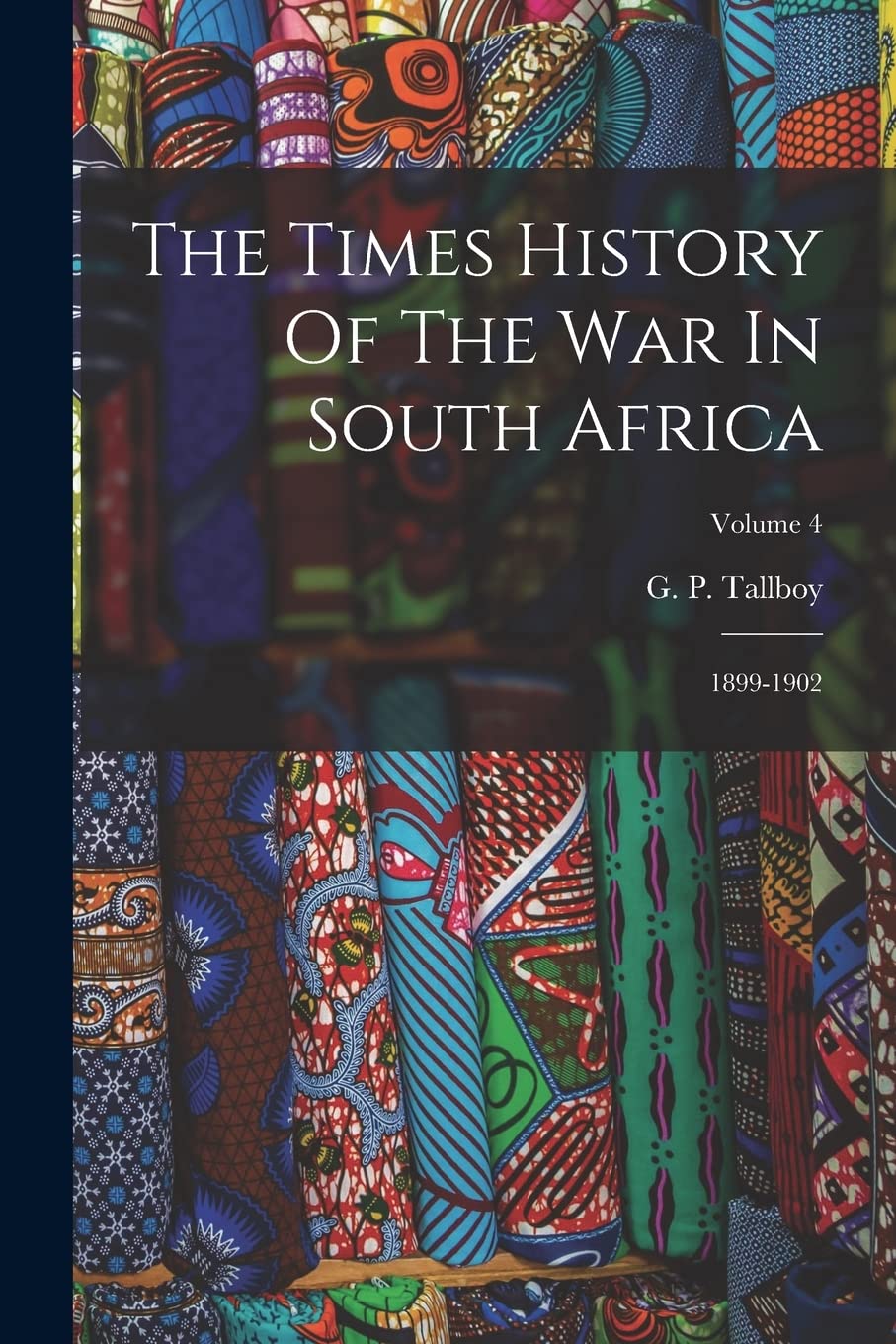The Times History Of The War In South Africa: 1899-1902; Volume 4 Politics & History