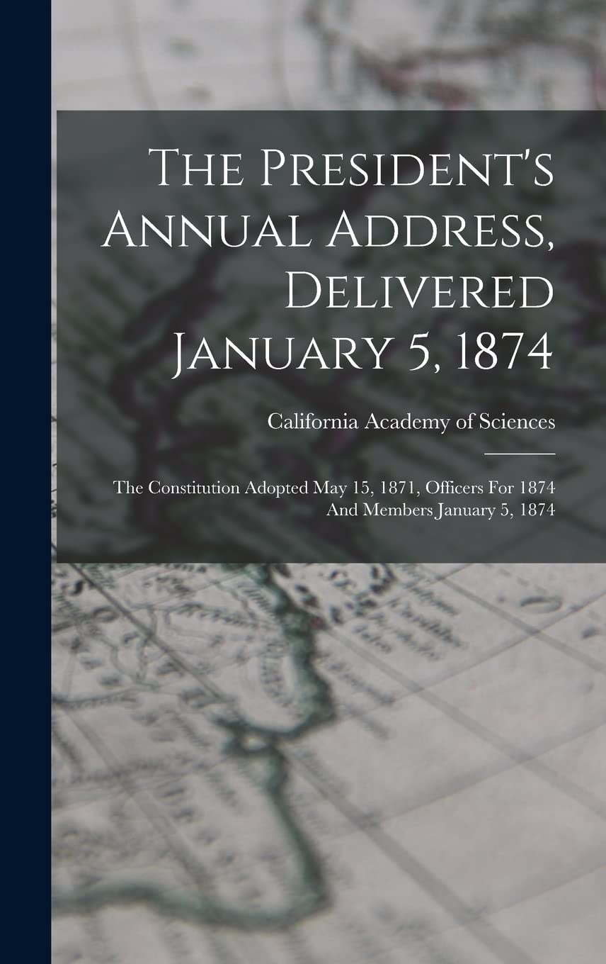 The President's Annual Address, Delivered January 5, 1874: The Constitution Adopted May 15, 1871, Officers For 1874 And Members January 5, 1874 Politics & History