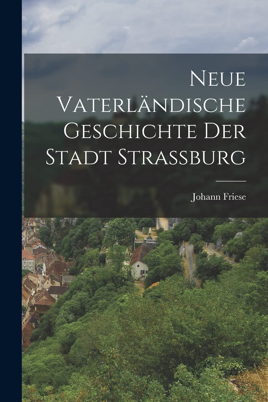 Neue Vaterländische Geschichte Der Stadt Straßburg Politics & History
