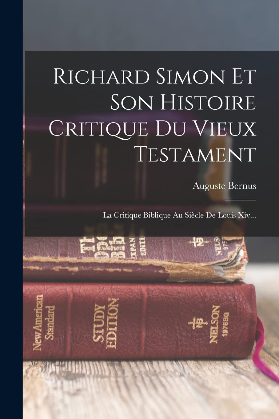 Richard Simon Et Son Histoire Critique Du Vieux Testament: La Critique Biblique Au Siècle De Louis Xiv... Politics & History