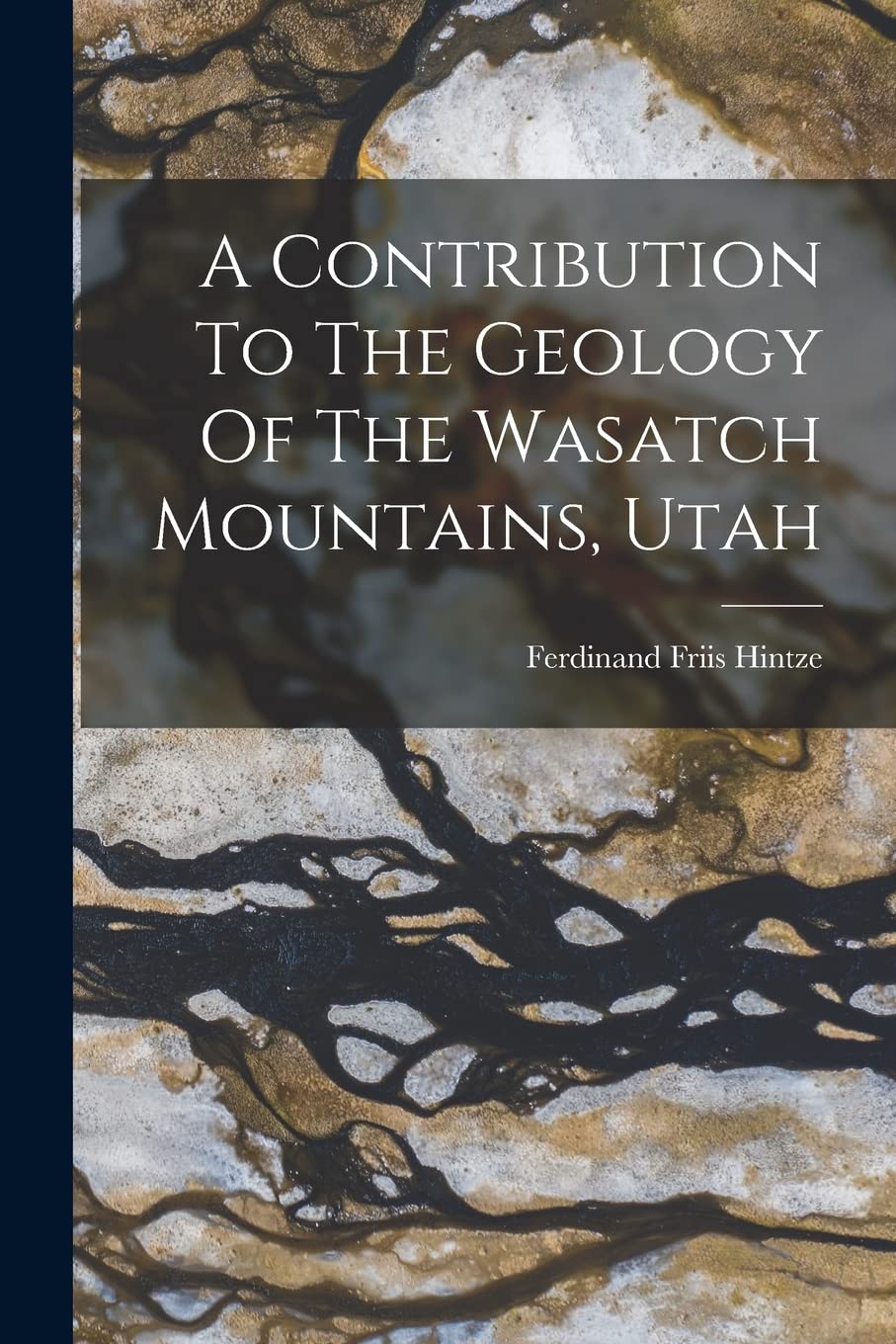 A Contribution To The Geology Of The Wasatch Mountains, Utah Business & Technology