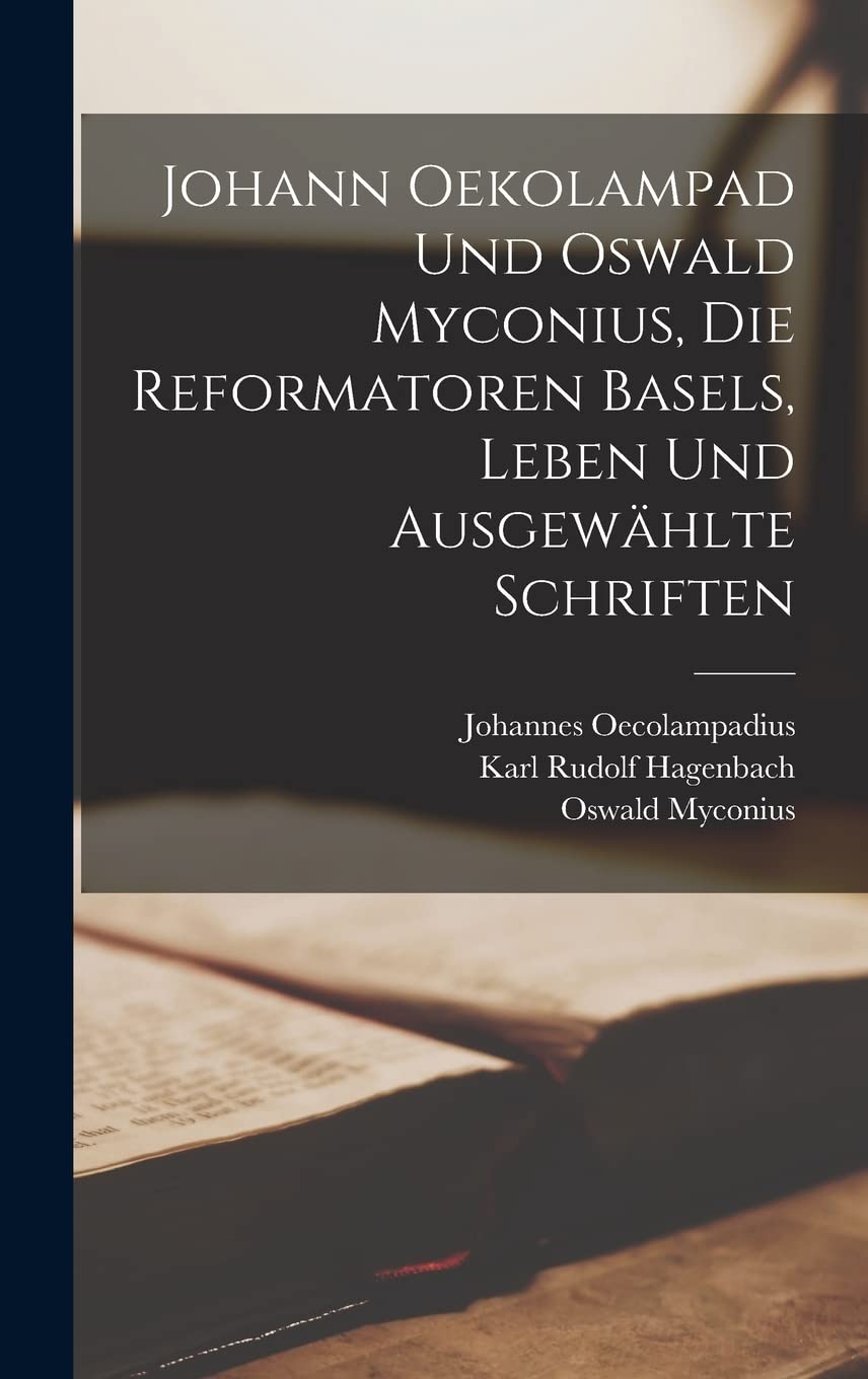 Johann Oekolampad und Oswald Myconius, die Reformatoren Basels, Leben und ausgewählte Schriften Education & Training