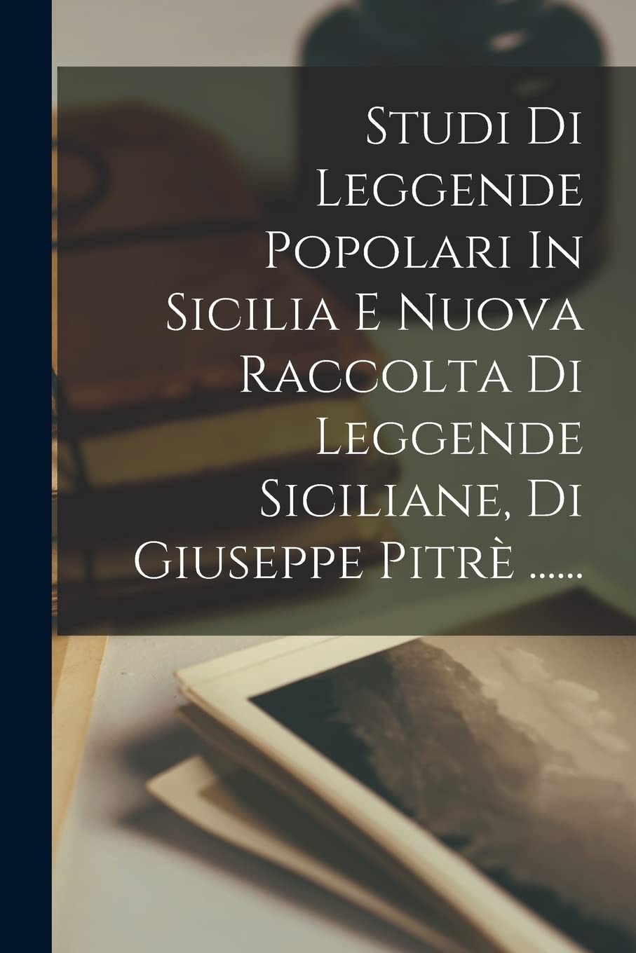 Studi Di Leggende Popolari In Sicilia E Nuova Raccolta Di Leggende Siciliane, Di Giuseppe Pitrè ...... Contemporary literature
