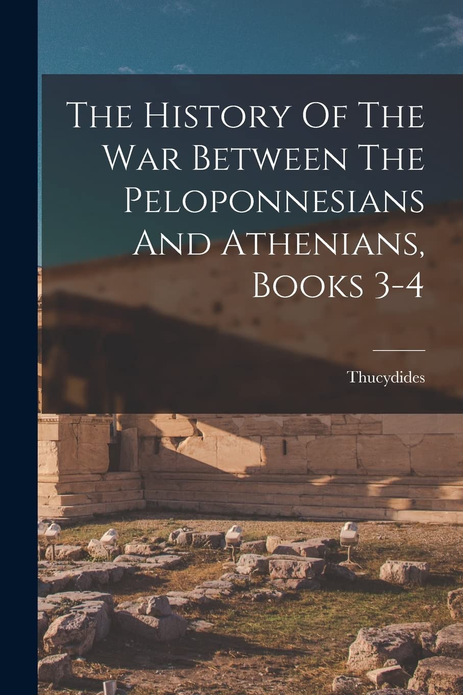 The History Of The War Between The Peloponnesians And Athenians, Books 3-4 Politics & History