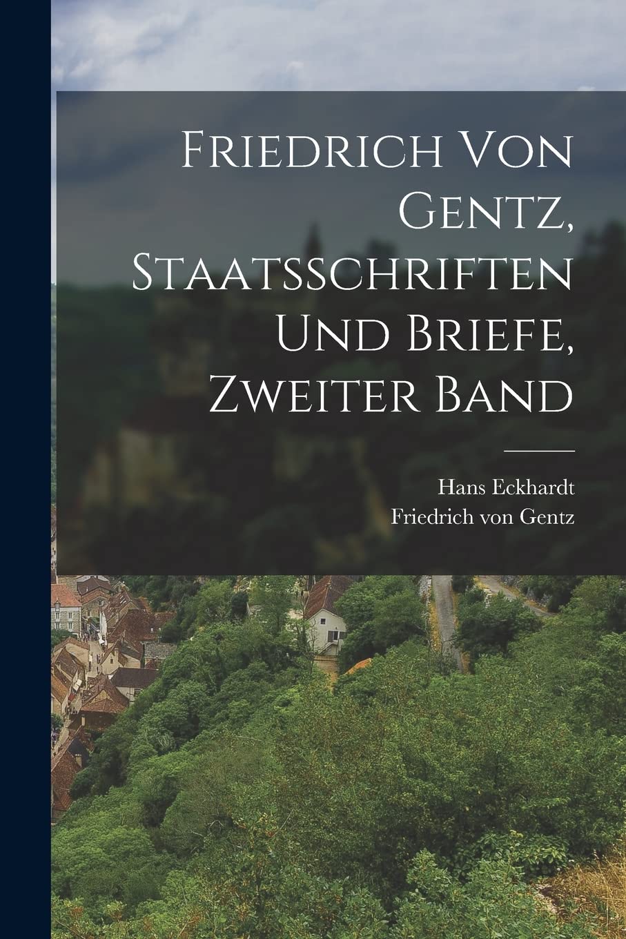Friedrich von Gentz, Staatsschriften und Briefe, Zweiter Band Politics & History