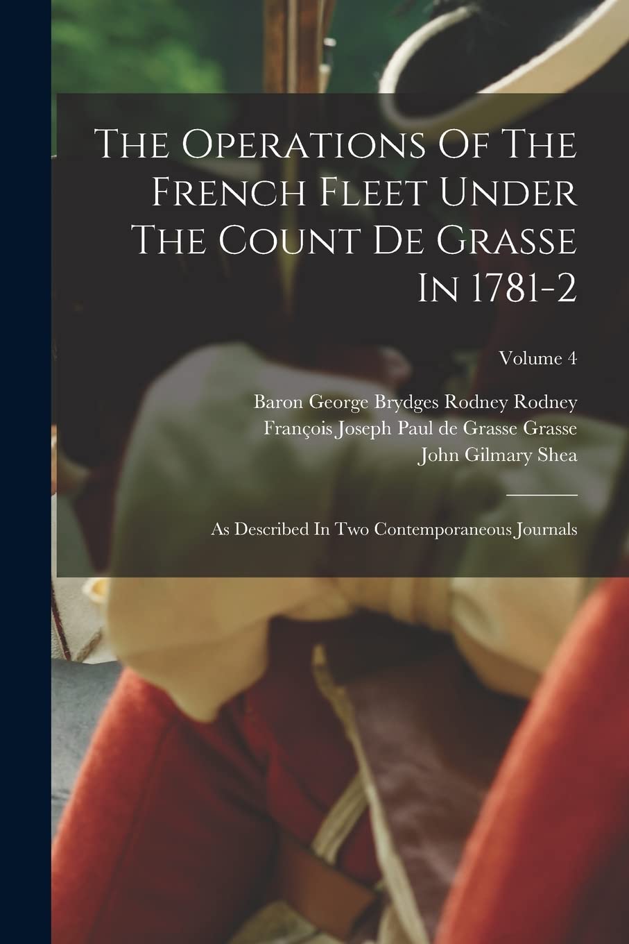 The Operations Of The French Fleet Under The Count De Grasse In 1781-2: As Described In Two Contemporaneous Journals; Volume 4 book