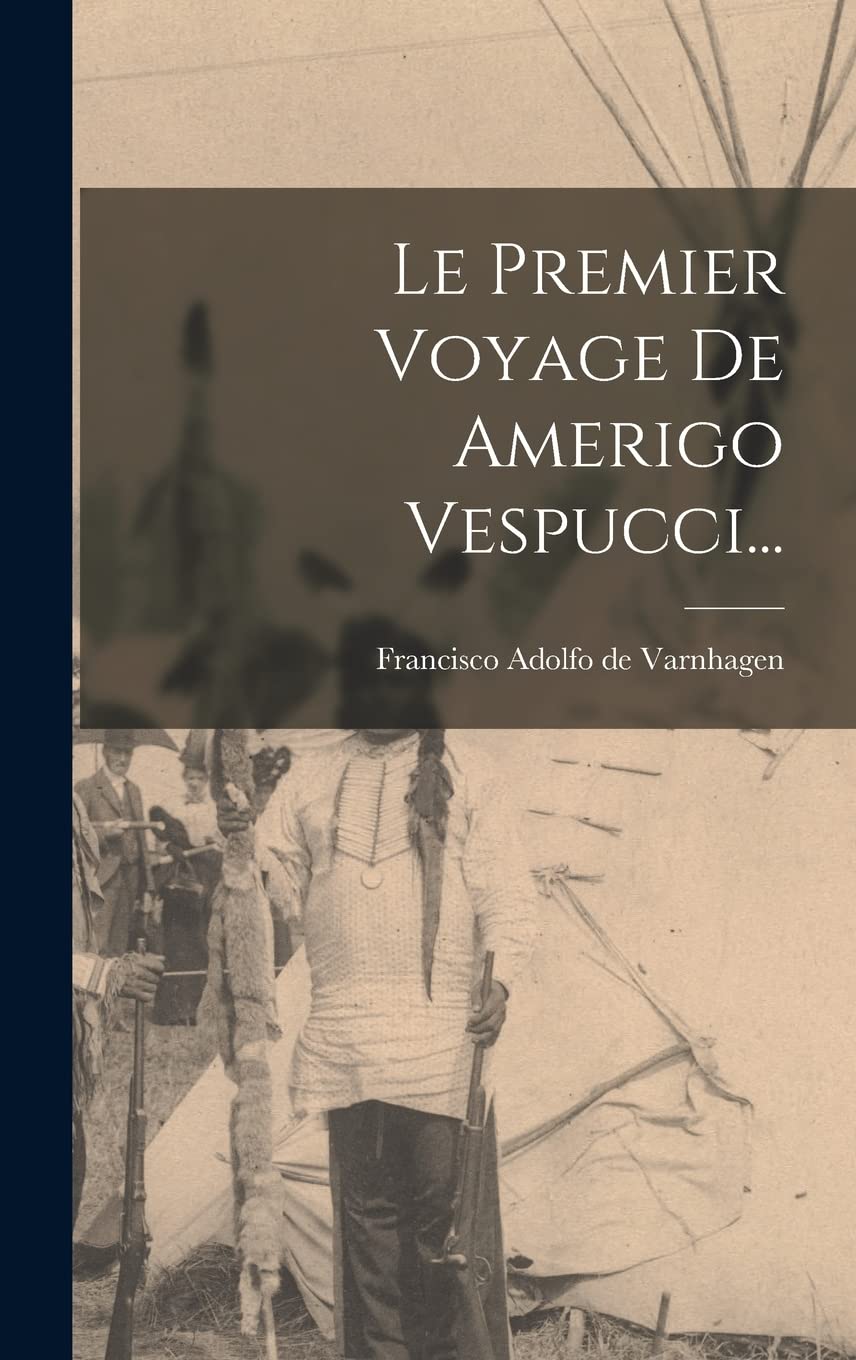 Le Premier Voyage De Amerigo Vespucci... Politics & History