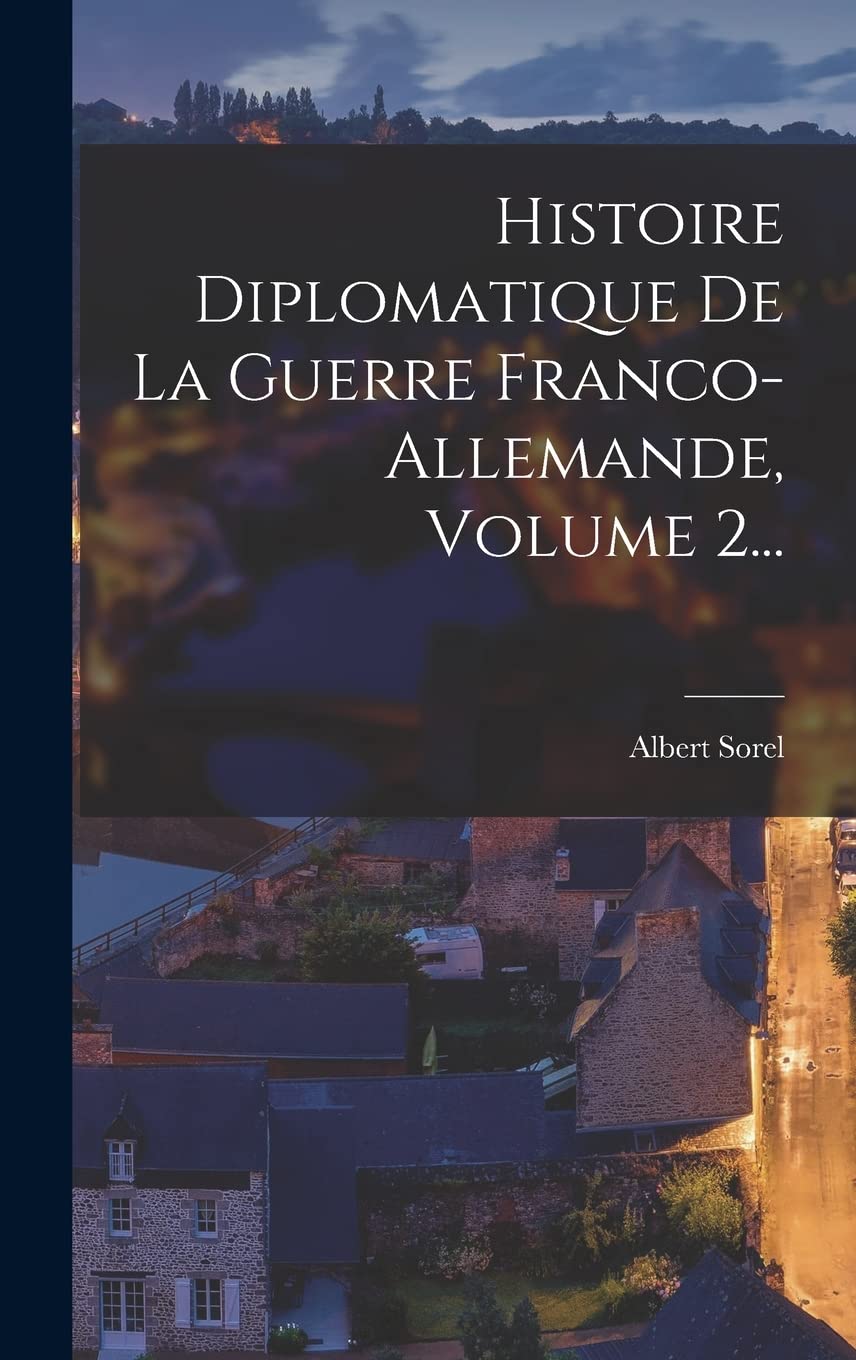 Histoire Diplomatique De La Guerre Franco-allemande, Volume 2... Politics & History