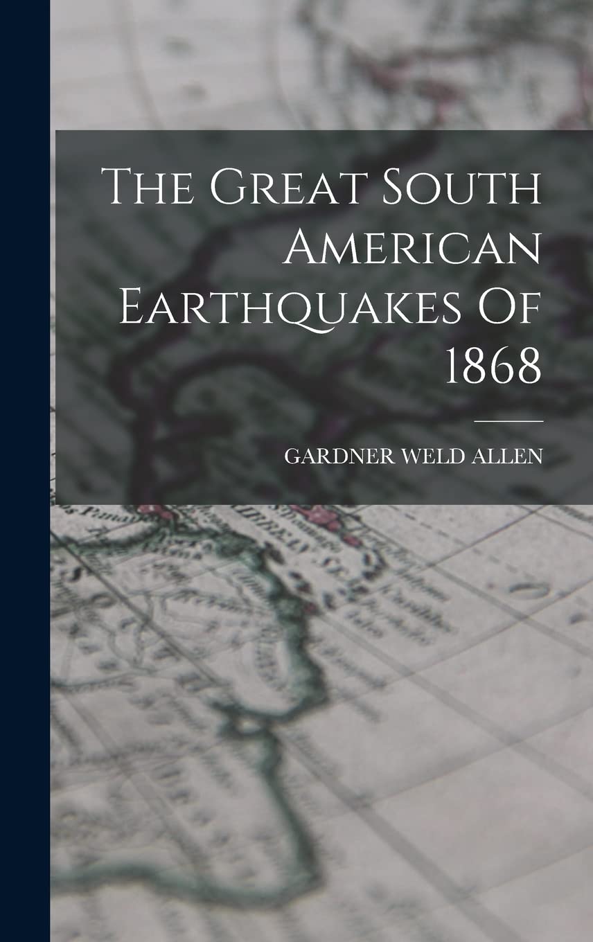 The Great South American Earthquakes Of 1868 Politics & History