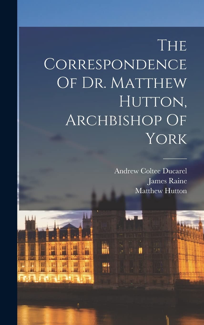 The Correspondence Of Dr. Matthew Hutton, Archbishop Of York Memories