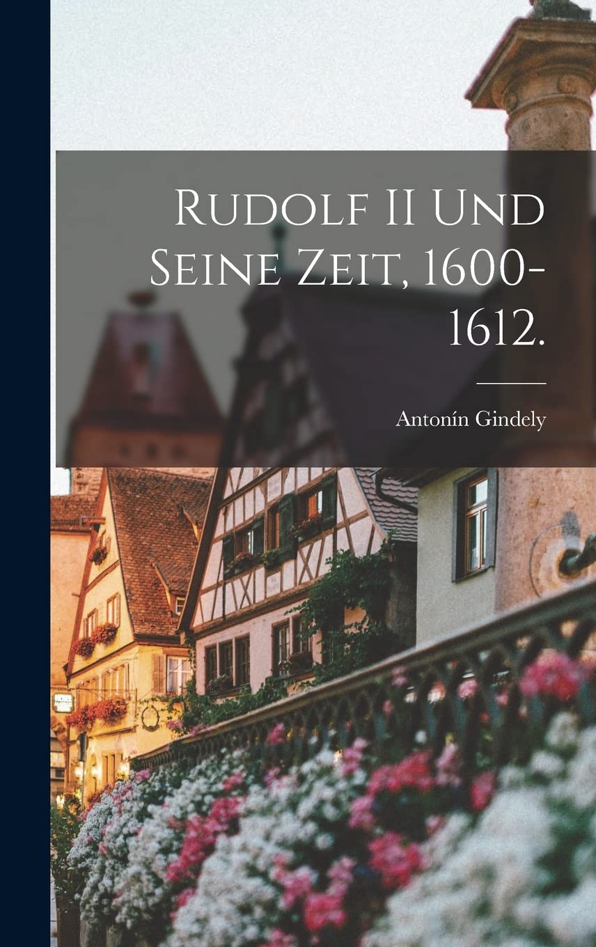 Rudolf II und seine Zeit, 1600-1612. Politics & History