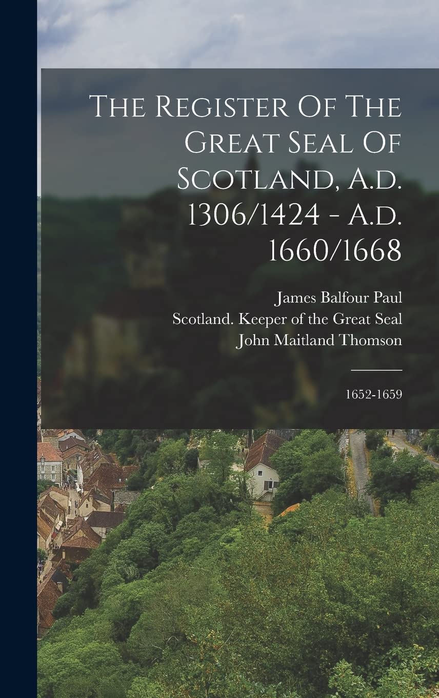 The Register Of The Great Seal Of Scotland, A.d. 1306/1424 - A.d. 1660/1668: 1652-1659 Politics & History
