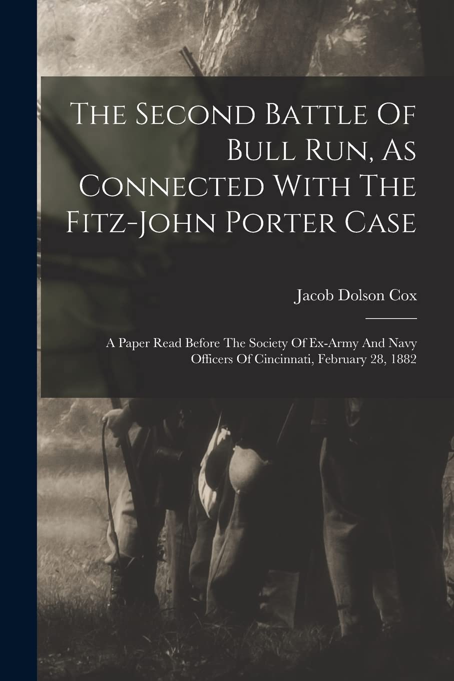 The Second Battle Of Bull Run, As Connected With The Fitz-john Porter Case: A Paper Read Before The Society Of Ex-army And Navy Officers Of Cincinnati, February 28, 1882 Leisure, Home & Garden