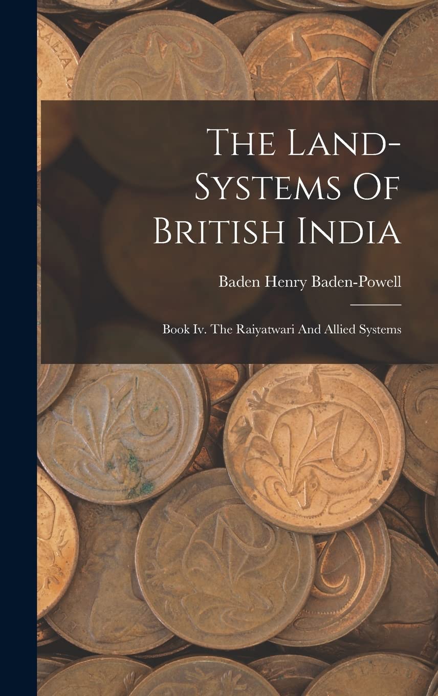 The Land-systems Of British India: Book Iv. The Raiyatwari And Allied Systems Business, Finance & Career
