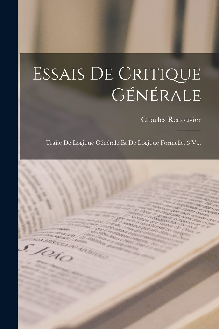 Essais De Critique Générale: Traité De Logique Générale Et De Logique Formelle. 3 V... Philosophy