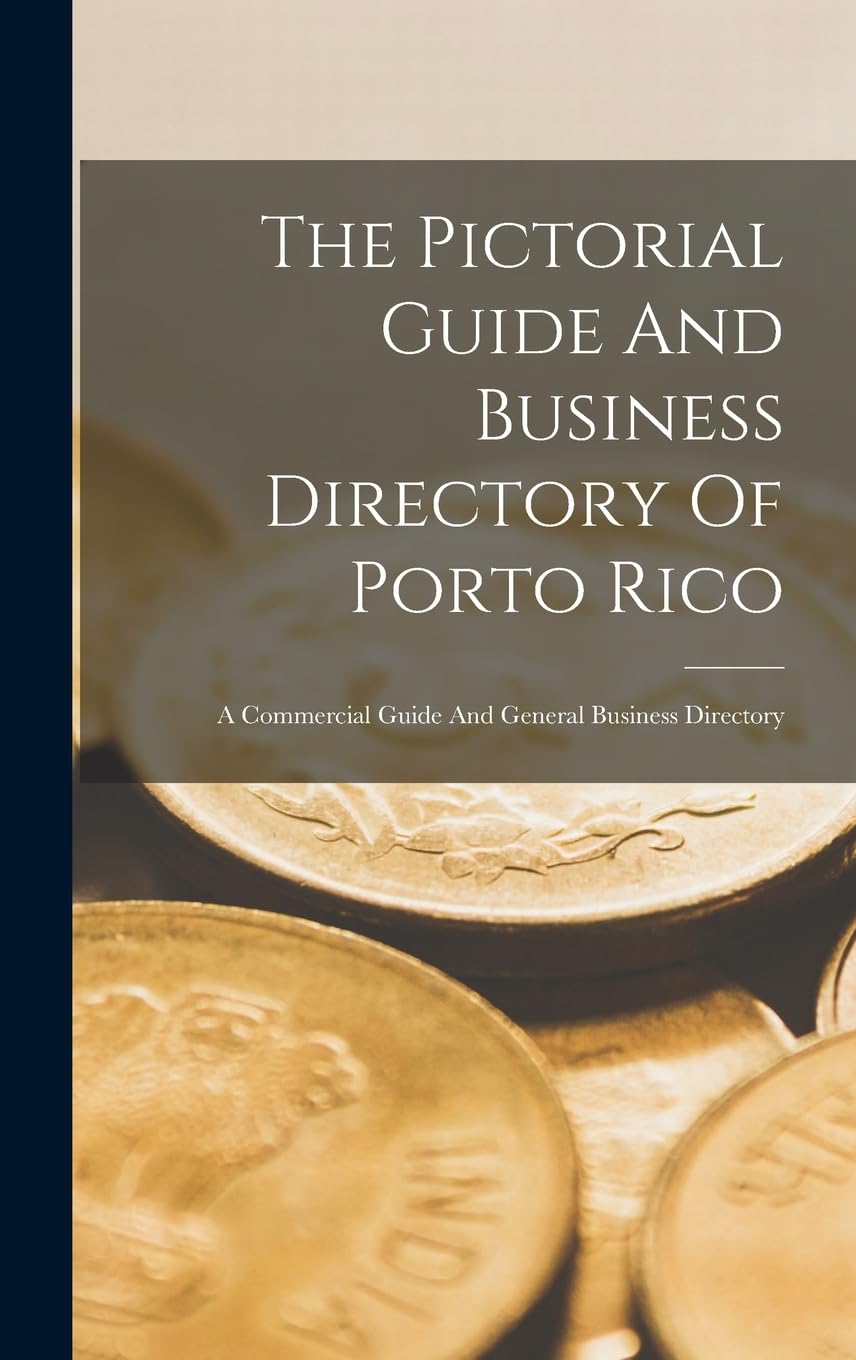 The Pictorial Guide And Business Directory Of Porto Rico: A Commercial Guide And General Business Directory Business, Finance & Career
