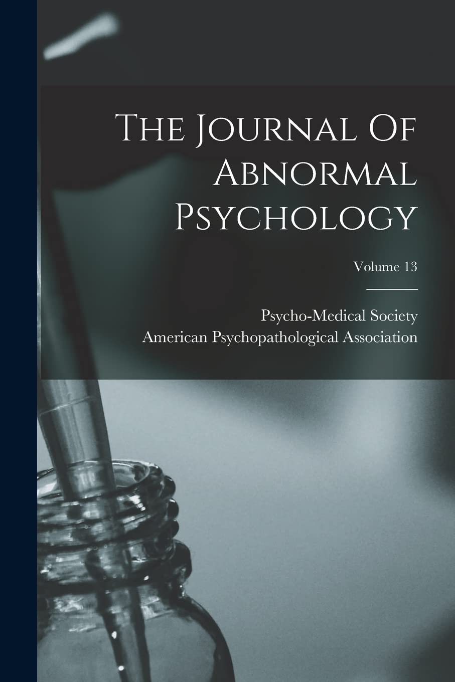 The Journal Of Abnormal Psychology; Volume 13 Medicine