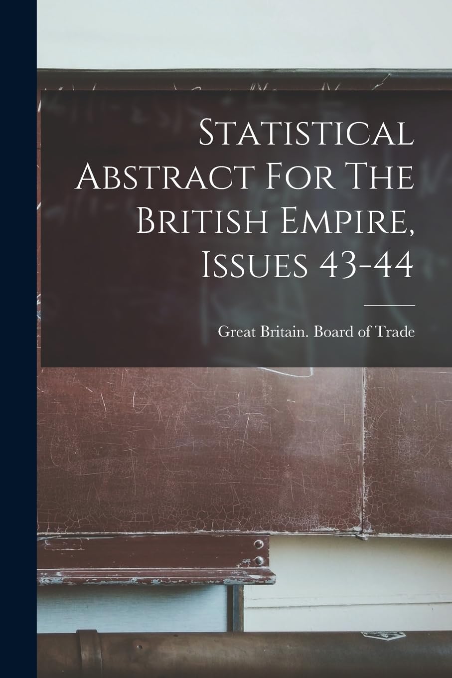 Statistical Abstract For The British Empire, Issues 43-44 Business, Finance & Career
