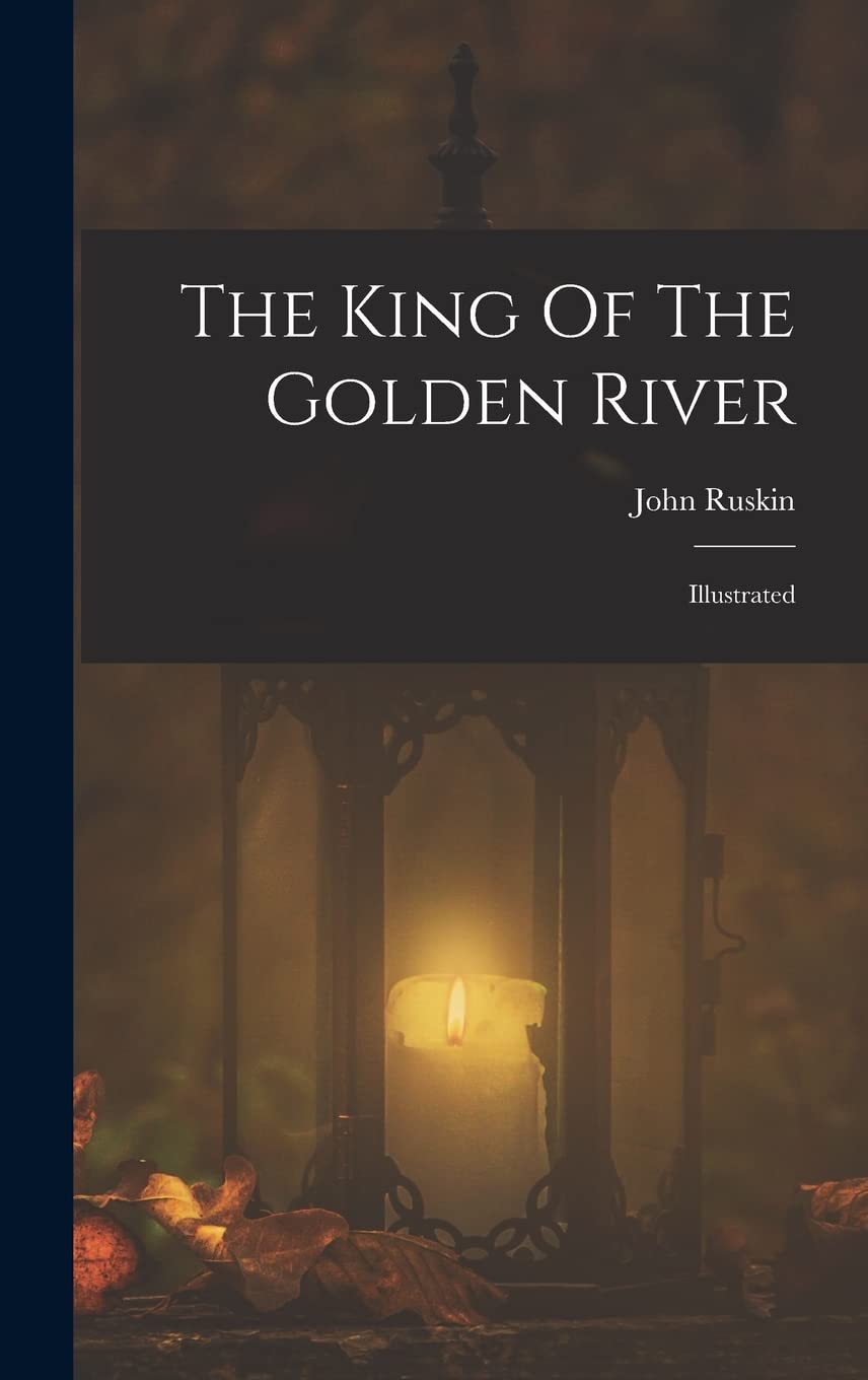 The King Of The Golden River: Illustrated Novels & Short Stories