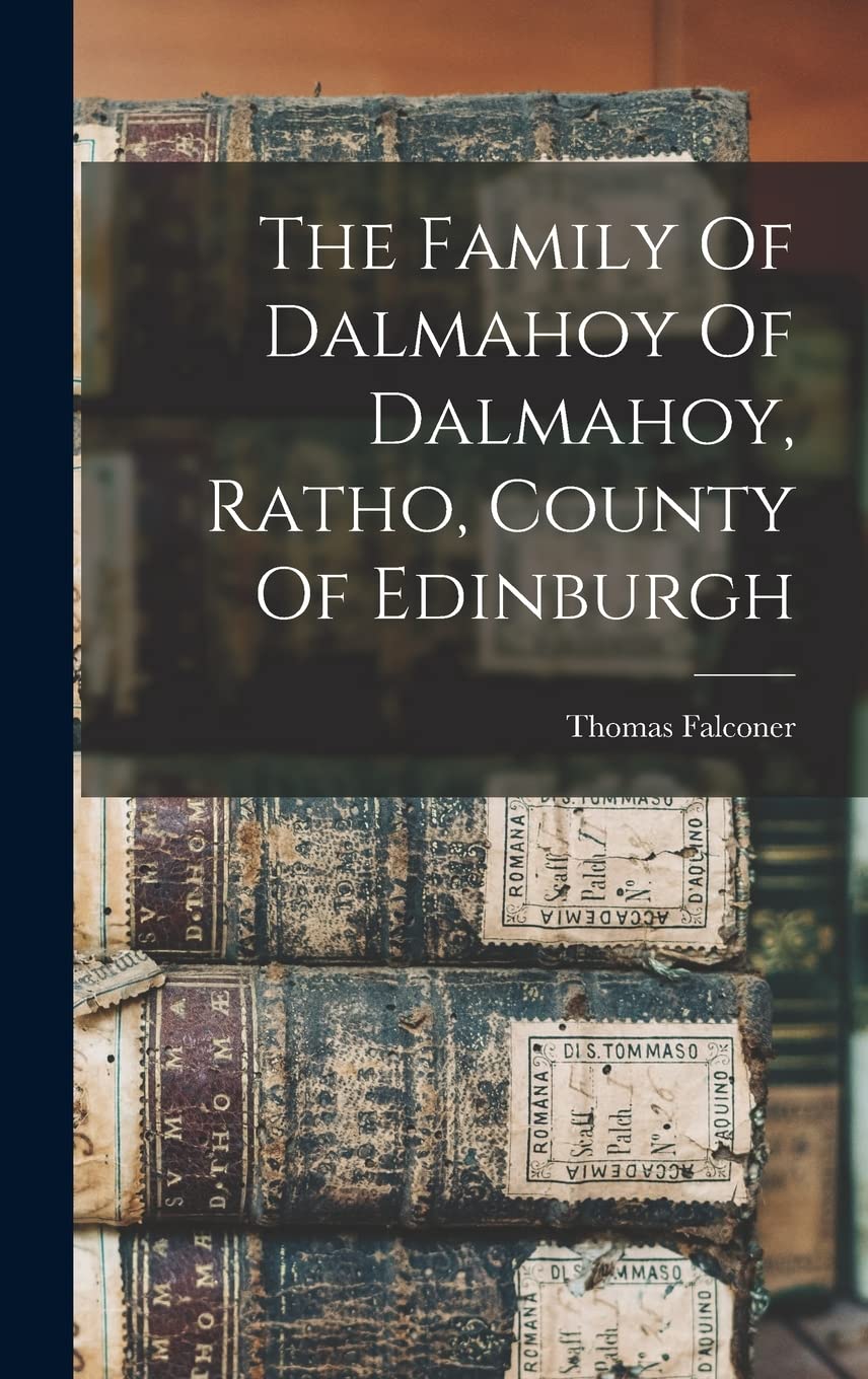 The Family Of Dalmahoy Of Dalmahoy, Ratho, County Of Edinburgh Reference Books
