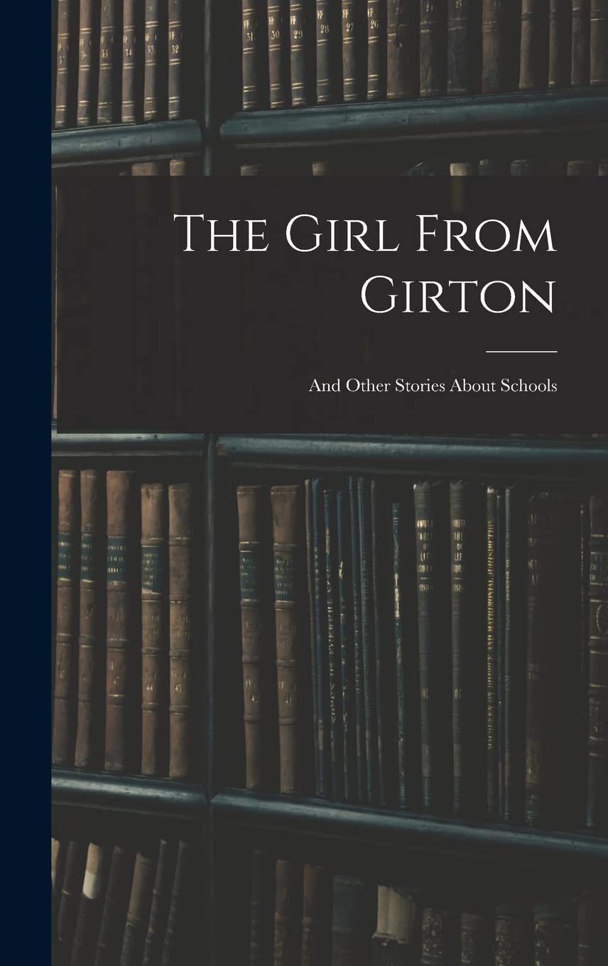 The Girl From Girton: And Other Stories About Schools Education & Training