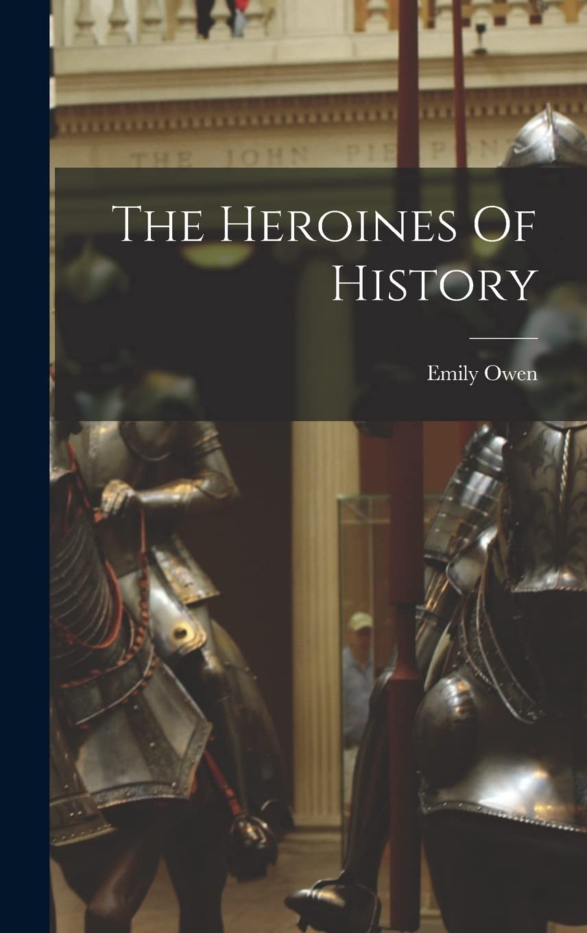 The Heroines Of History Politics & History
