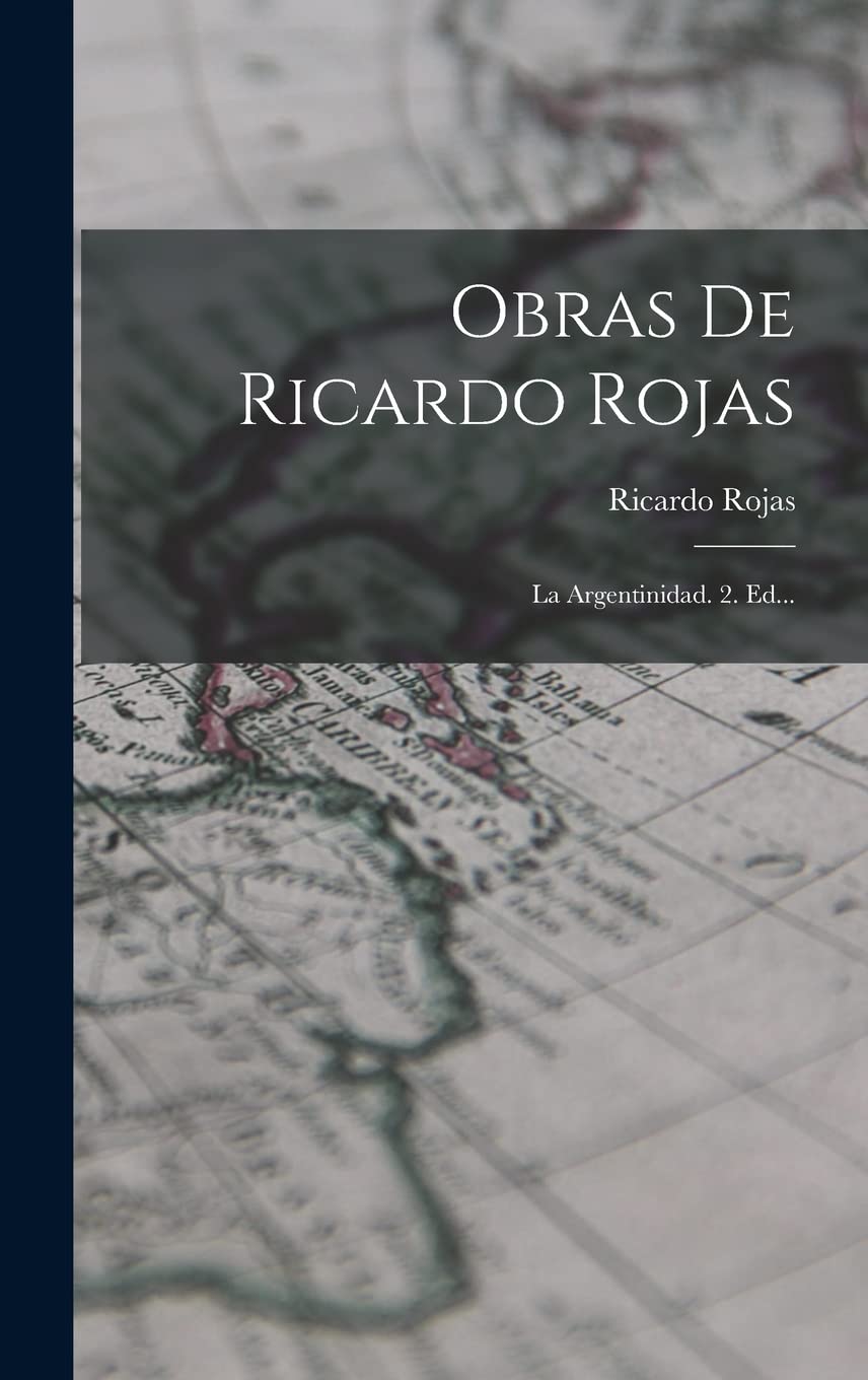 Obras De Ricardo Rojas: La Argentinidad. 2. Ed... Politics & History