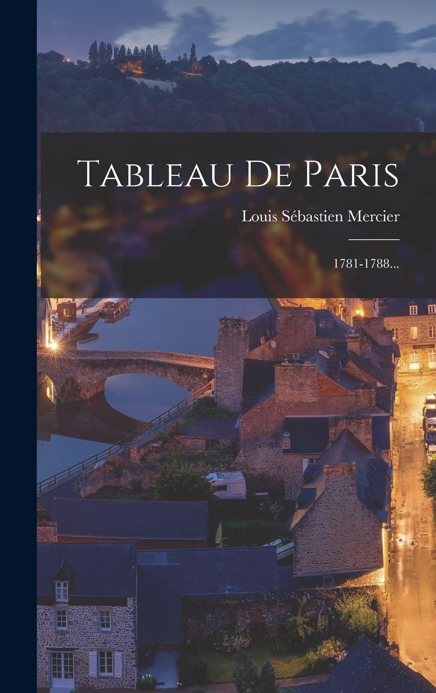 Tableau De Paris: 1781-1788... Politics & History