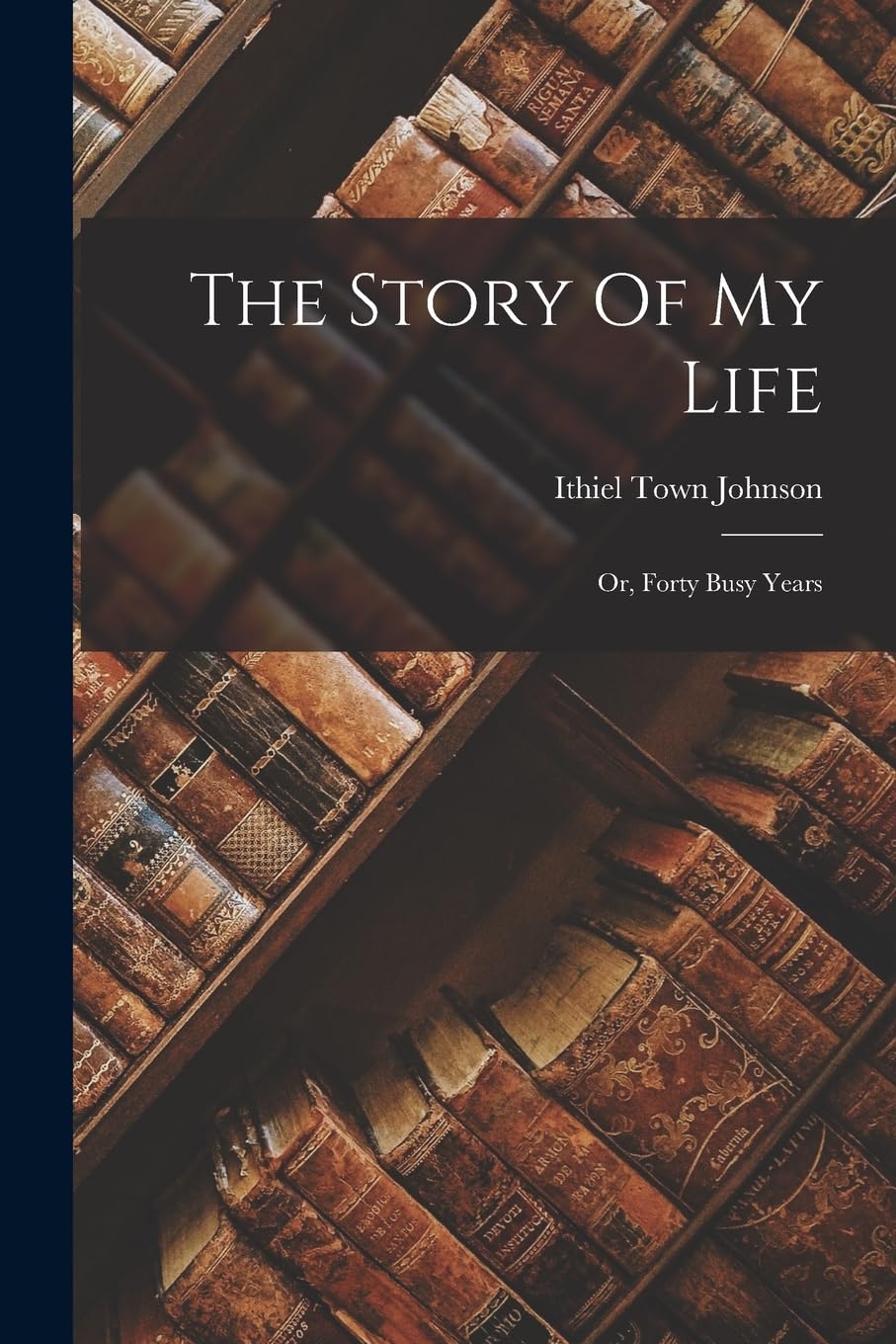The Story Of My Life: Or, Forty Busy Years Contemporary literature