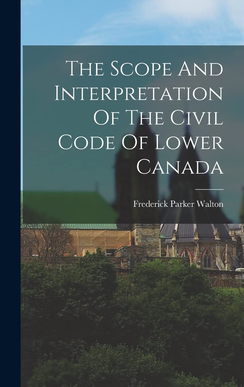 The Scope And Interpretation Of The Civil Code Of Lower Canada Law