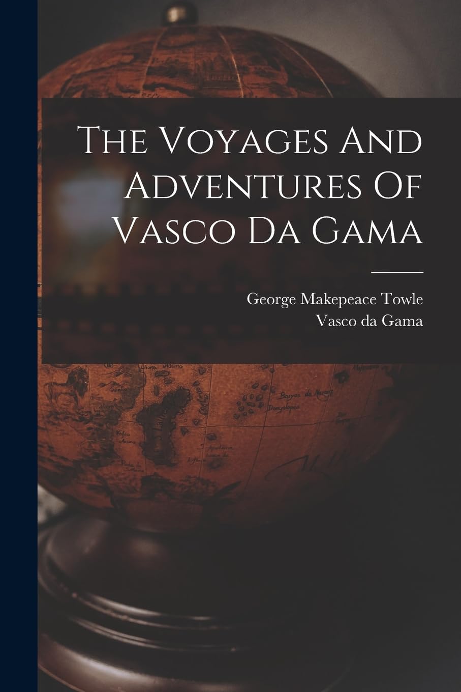 The Voyages And Adventures Of Vasco Da Gama Geology & Geography