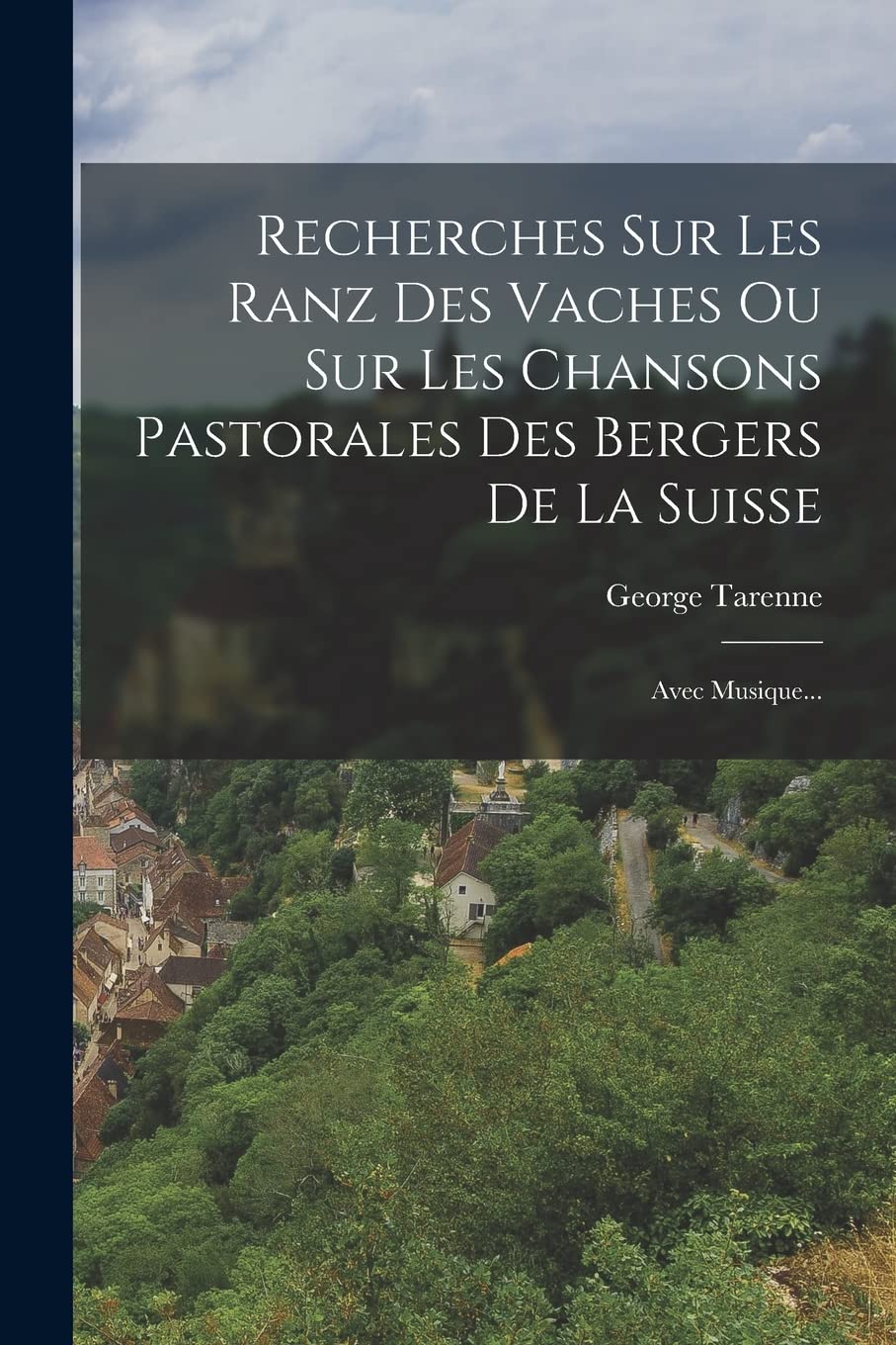 Recherches Sur Les Ranz Des Vaches Ou Sur Les Chansons Pastorales Des Bergers De La Suisse: Avec Musique... Contemporary literature Books