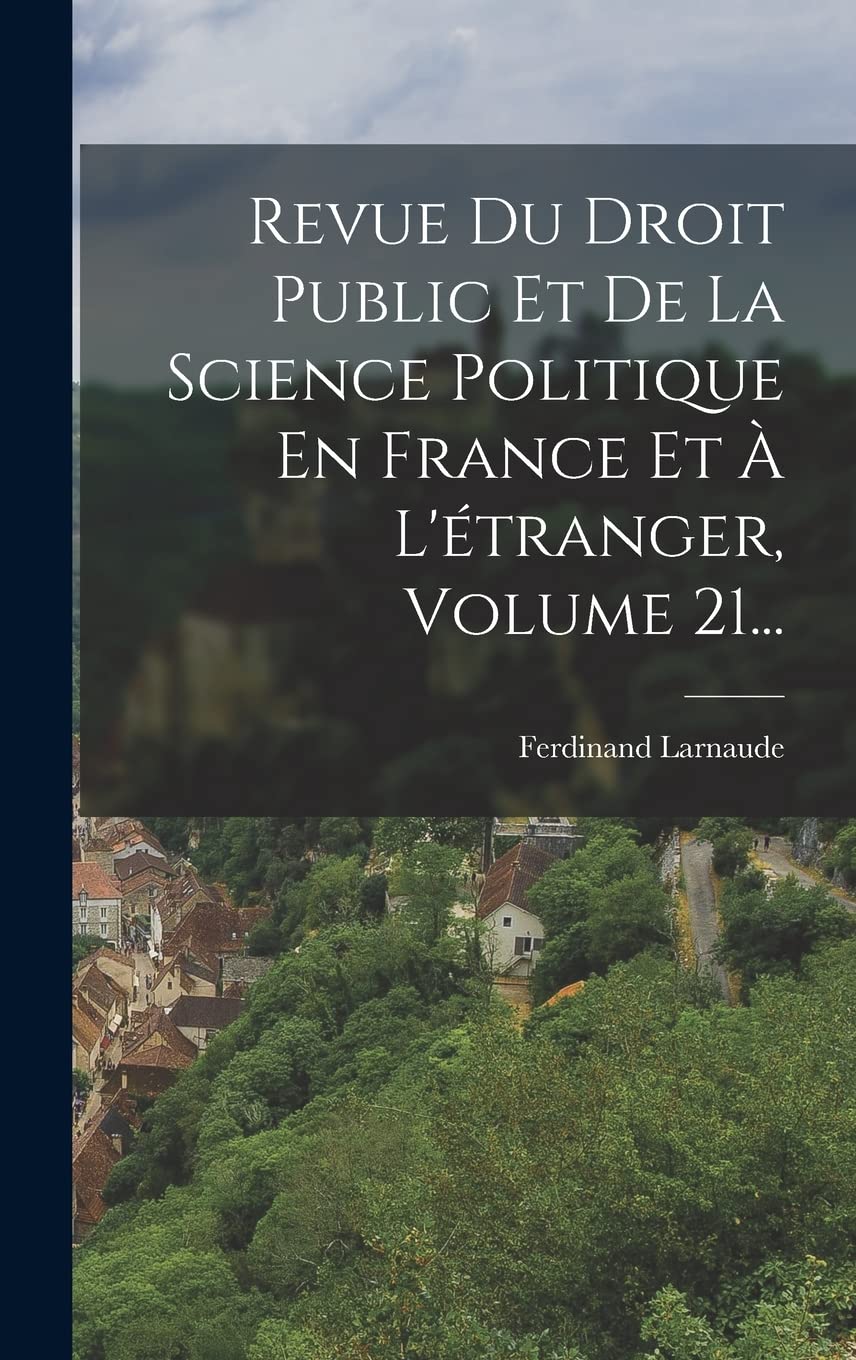 Revue Du Droit Public Et De La Science Politique En France Et À L'étranger, Volume 21... Law