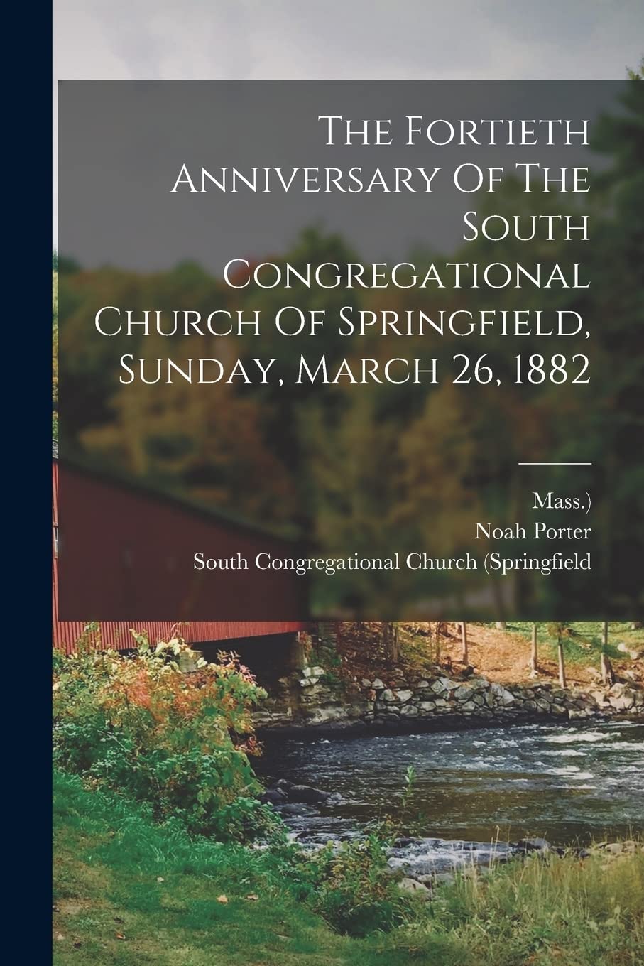 The Fortieth Anniversary Of The South Congregational Church Of Springfield, Sunday, March 26, 1882 Politics & History