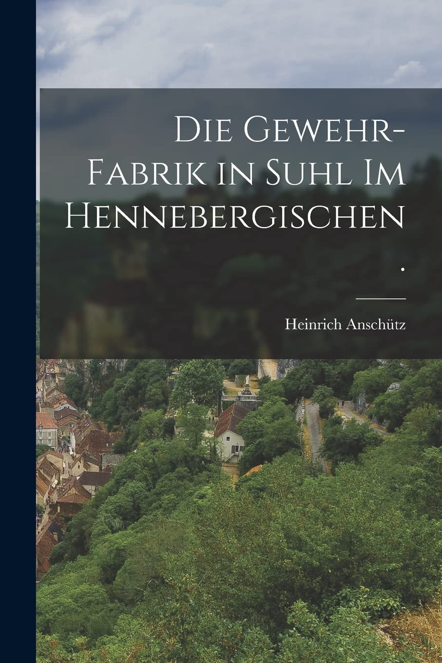 Die Gewehr-Fabrik in Suhl im Hennebergischen. Politics & History