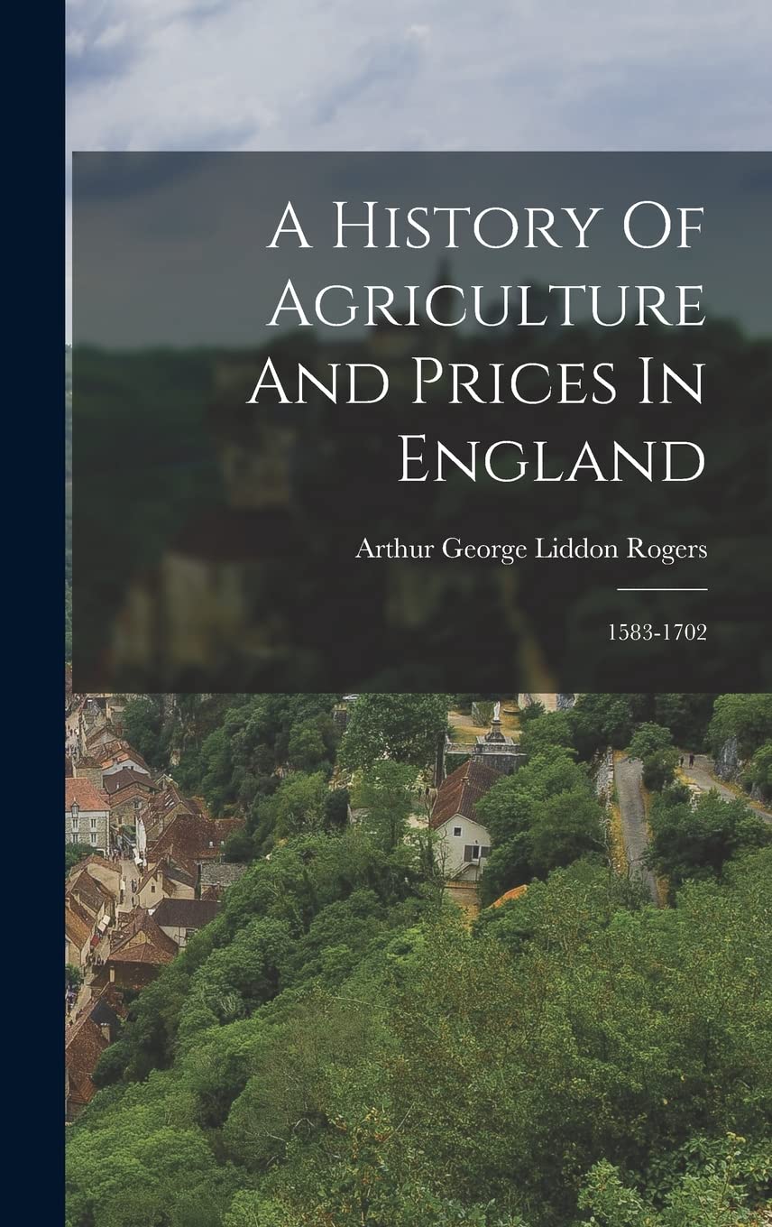 A History Of Agriculture And Prices In England: 1583-1702 Politics & History