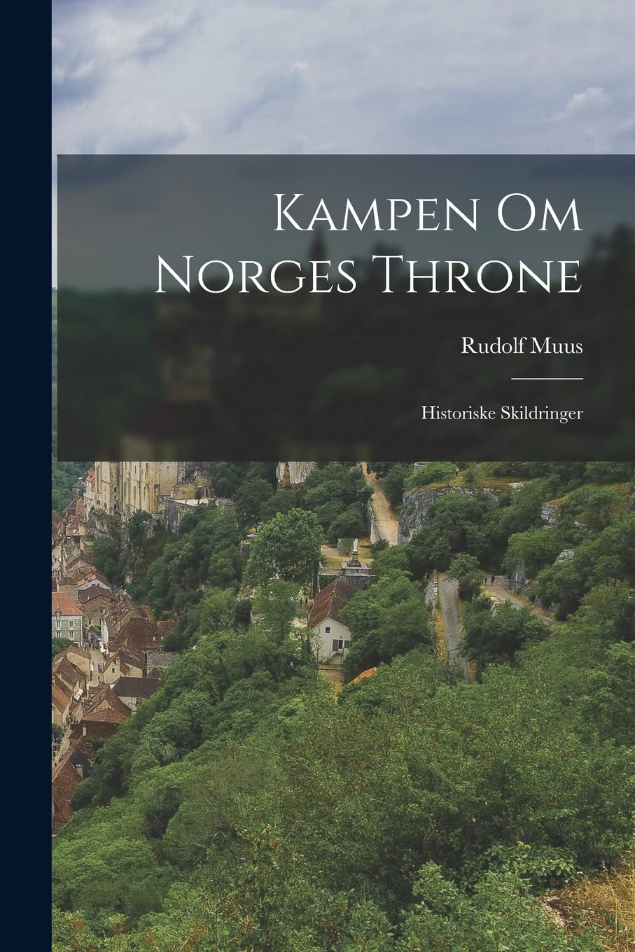 Kampen Om Norges Throne: Historiske Skildringer Politics & History