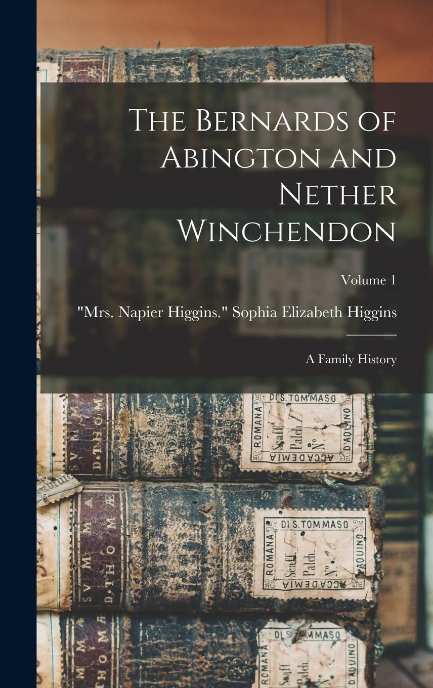The Bernards of Abington and Nether Winchendon; a Family History; Volume 1 Reference Books