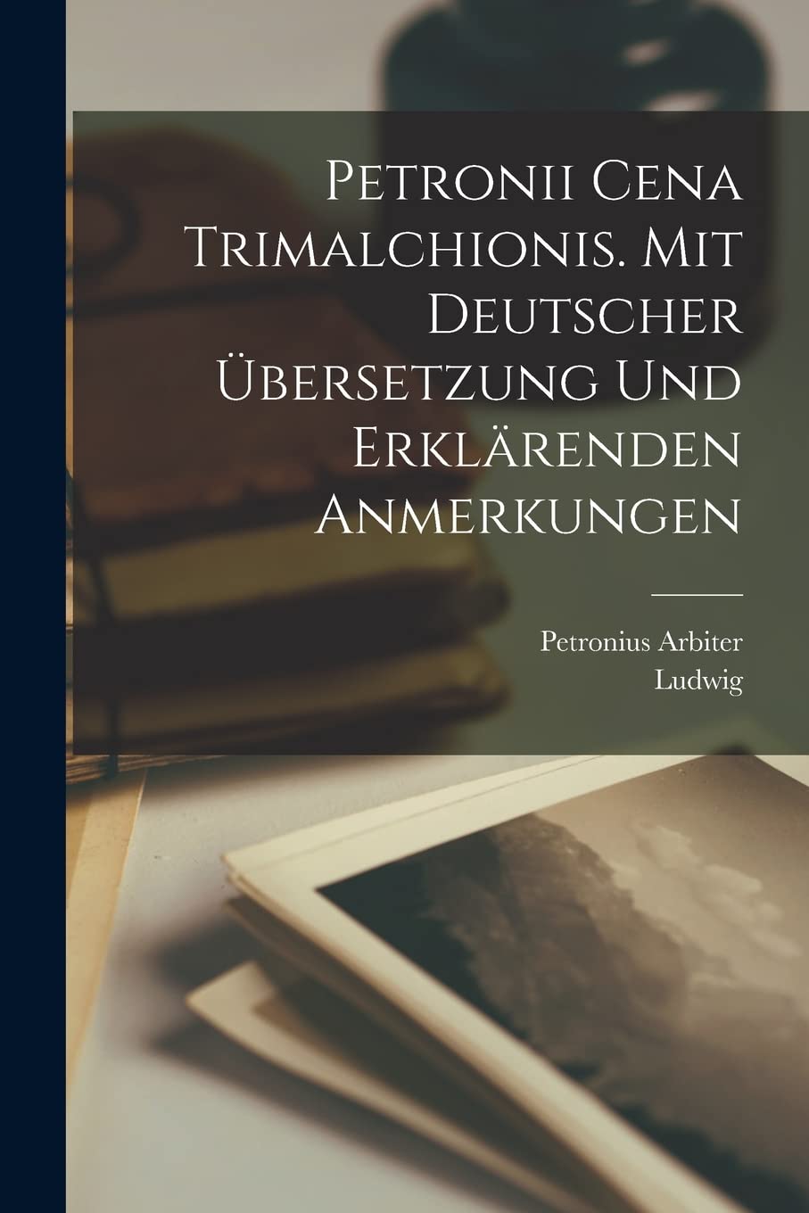 Petronii Cena Trimalchionis. Mit deutscher Übersetzung und erklärenden Anmerkungen Historical Fiction