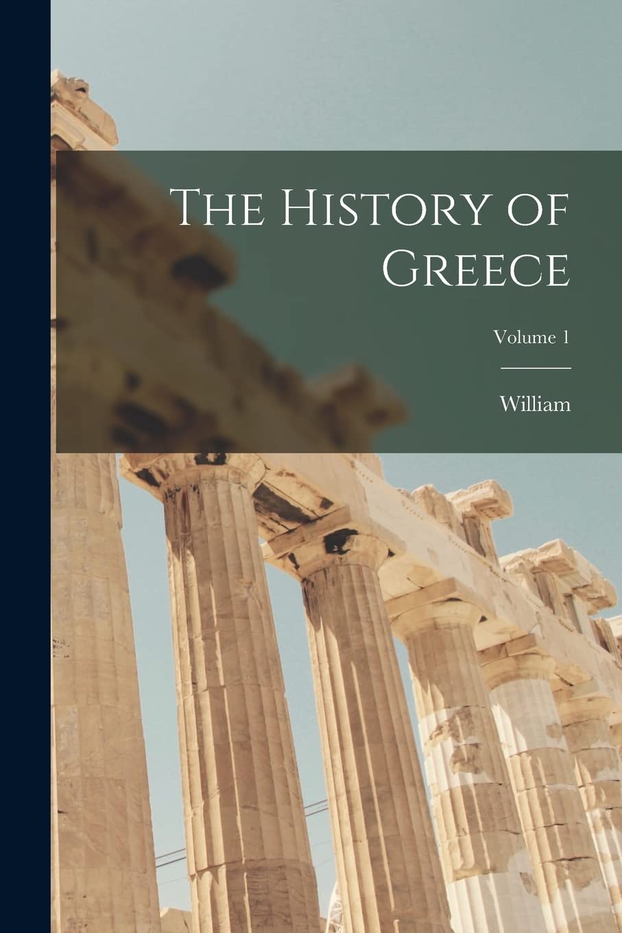 The History of Greece; Volume 1 Politics & History