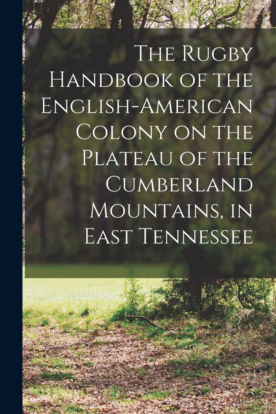 The Rugby Handbook of the English-American Colony on the Plateau of the Cumberland Mountains, in East Tennessee Politics & History