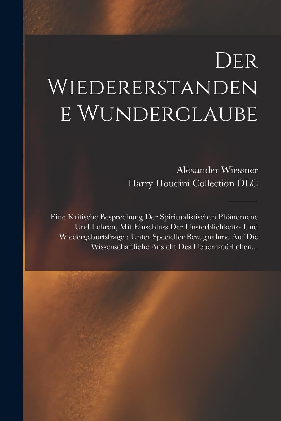 Der wiedererstandene Wunderglaube: Eine kritische Besprechung der spiritualistischen Phänomene und Lehren, mit Einschluss der Unsterblichkeits- und ... Ansicht des Uebernatürlichen... Foreign Languages ​​& Dictionaries
