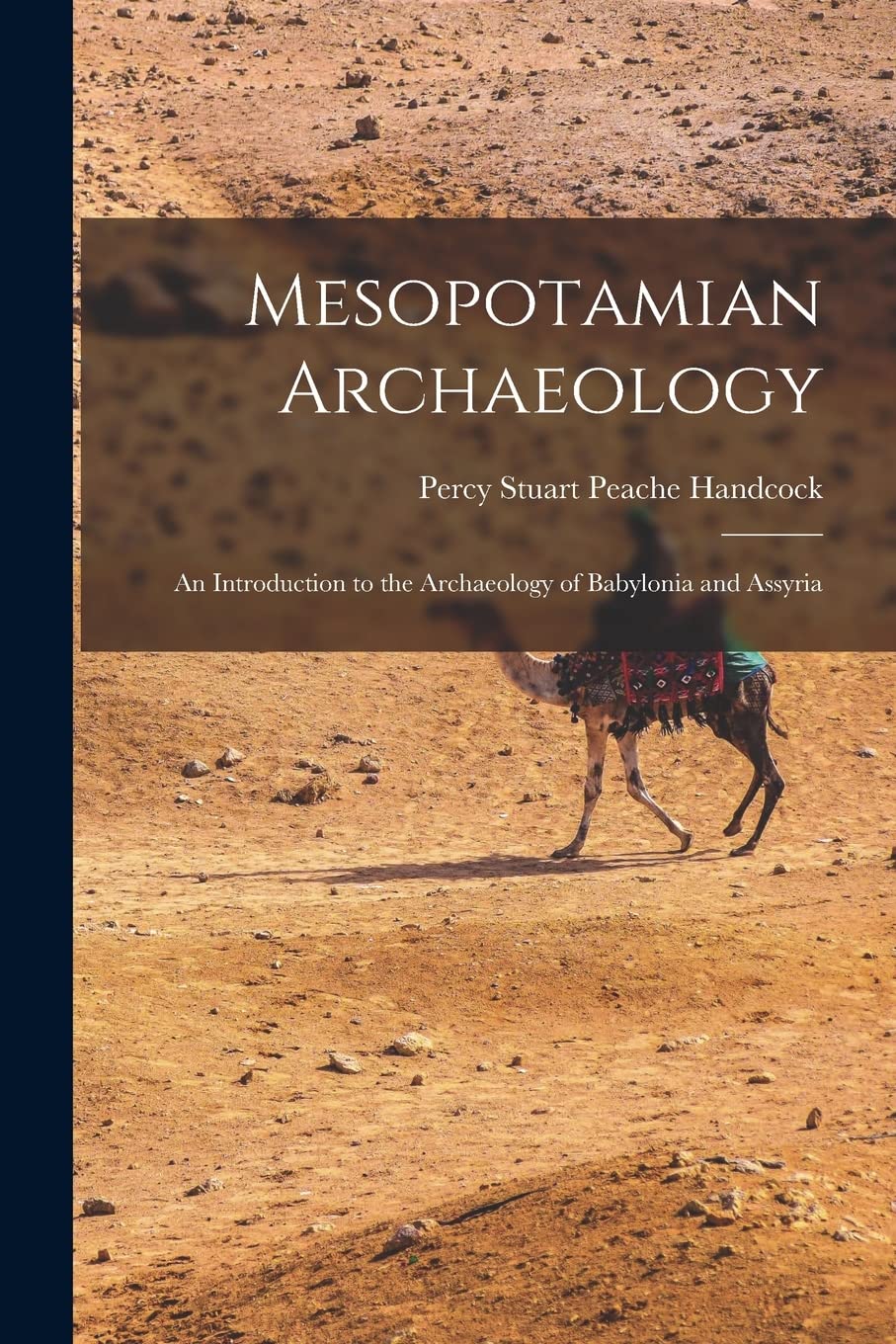 Mesopotamian Archaeology: An Introduction to the Archaeology of Babylonia and Assyria book