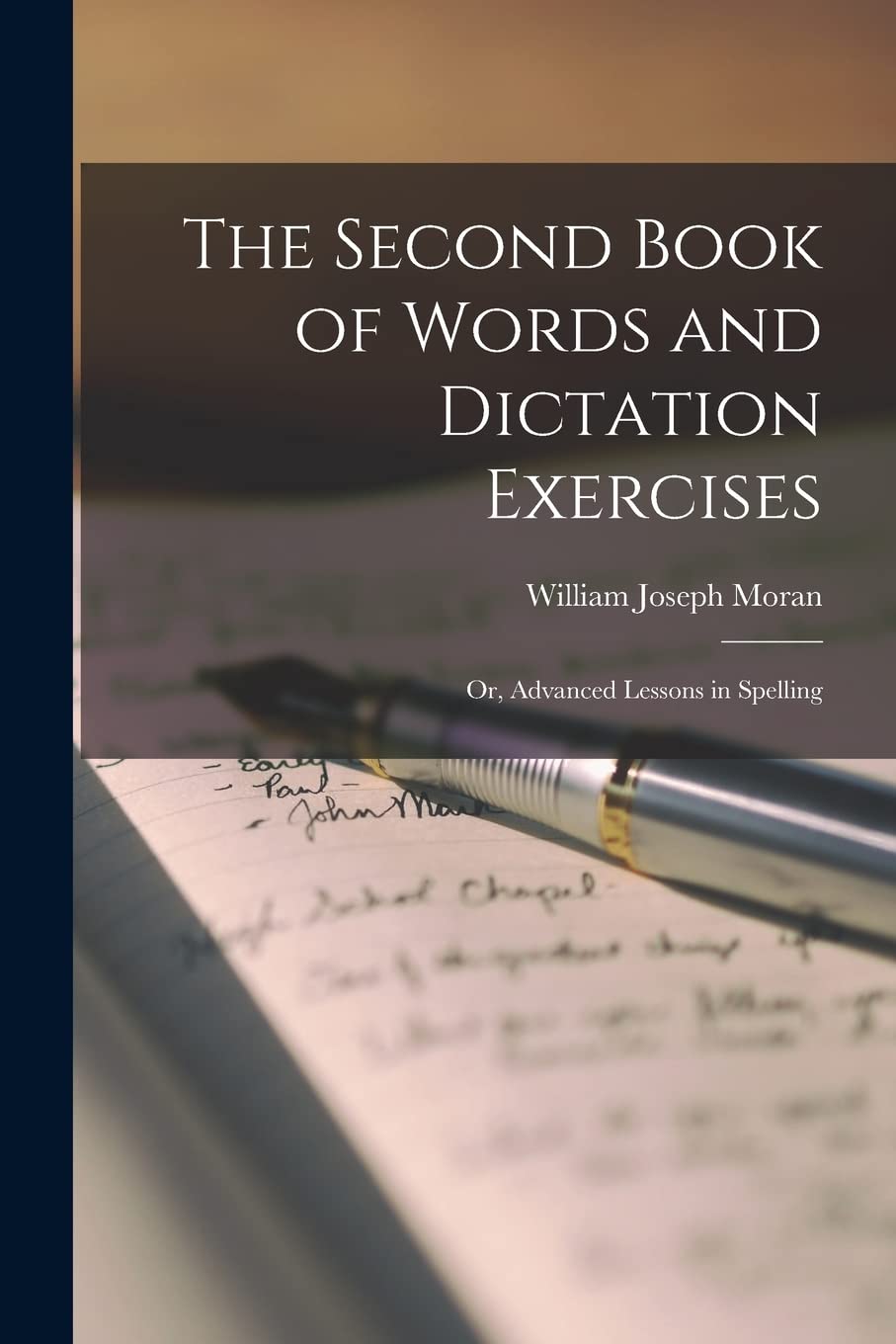 The Second Book of Words and Dictation Exercises; Or, Advanced Lessons in Spelling Social Sciences