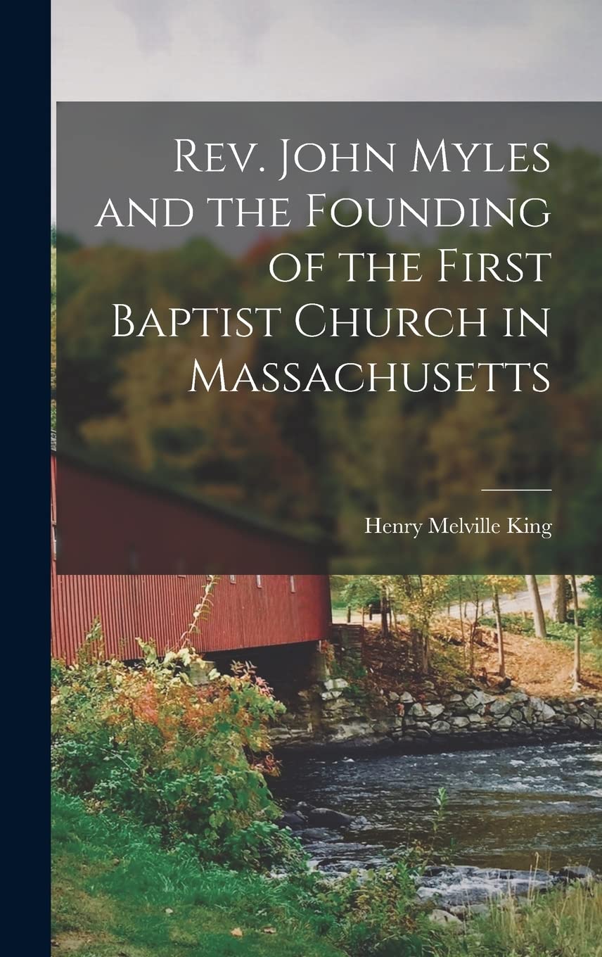 Rev. John Myles and the Founding of the First Baptist Church in Massachusetts Memories