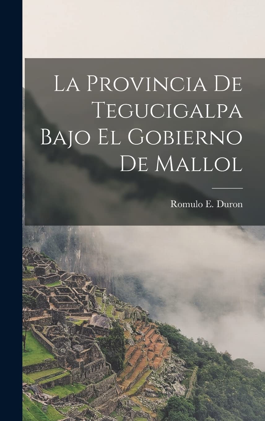 La Provincia de Tegucigalpa Bajo el Gobierno de Mallol Contemporary literature