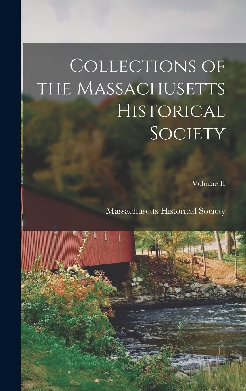 Collections of the Massachusetts Historical Society; Volume II Memories