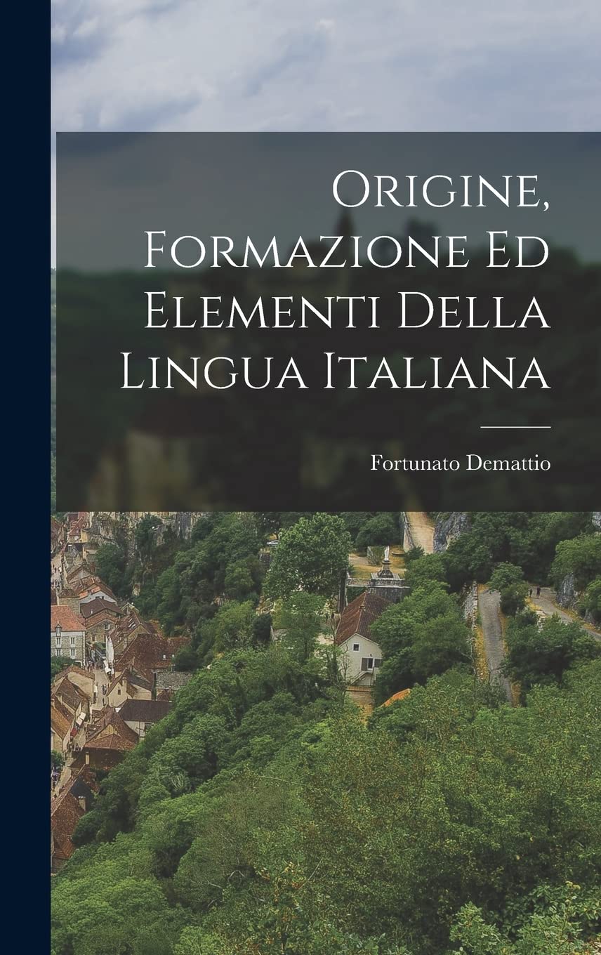 Origine, Formazione ed Elementi della Lingua Italiana Foreign Languages ​​& Dictionaries