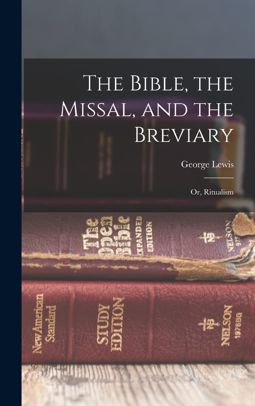 The Bible, the Missal, and the Breviary; or, Ritualism Religion & Esotericism